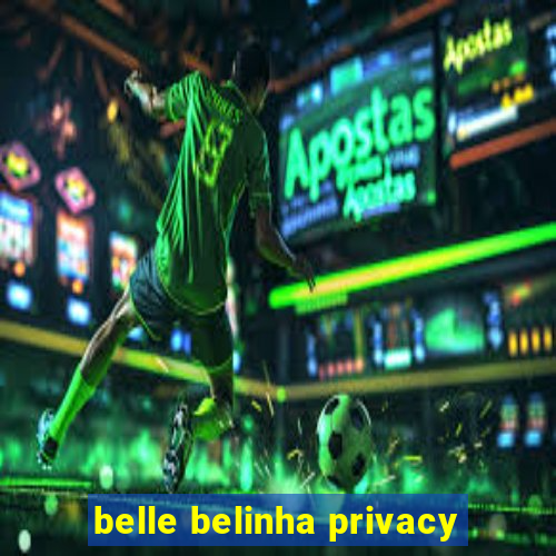 belle belinha privacy